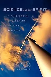 Science and the spirit : a Pentecostal engagement with the sciences