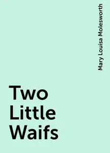 «Two Little Waifs» by Mary Louisa Molesworth