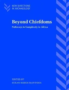Beyond Chiefdoms: Pathways to Complexity in Africa (New Directions in Archaeology)
