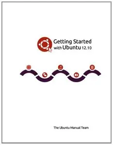 Getting Started with Ubuntu 12.10 by The Ubuntu Manual Team