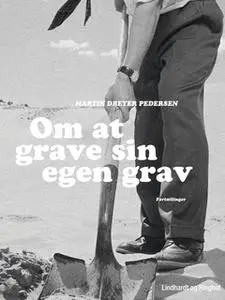 «Om at grave sin egen grav» by Martin Dreyer Pedersen