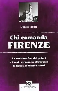 Duccio Tronci - Chi comanda Firenze