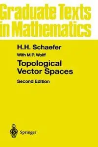 Topological Vector Spaces (Graduate Texts in Mathematics) by H.H. Schaefer