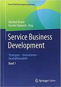 Service Business Development: Strategien – Innovationen – Geschäftsmodelle. Band 1