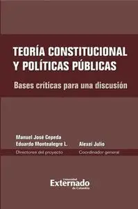 «Teoría constitucional y políticas públicas. Bases críticas para una discusión» by Montealegre Eduardo,Cepeda Manuel Jos