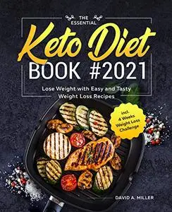 The Essential Keto Diet Book #2021: Lose Weight with Easy and Tasty Weight Loss Recipes