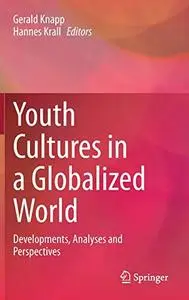 Youth Cultures in a Globalized World: Developments, Analyses and Perspectives