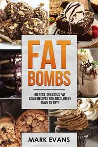 Fat Bombs: 60 Best, Delicious Fat Bomb Recipes You Absolutely Have to Try!