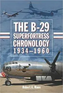 The B-29 Superfortress Chronology, 1934-1960