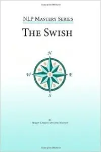 The Swish: An In Depth Look at this Powerful NLP Pattern (NLP Mastery)