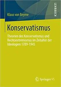 Konservatismus: Theorien des Konservatismus und Rechtsextremismus im Zeitalter der Ideologien 1789-1945