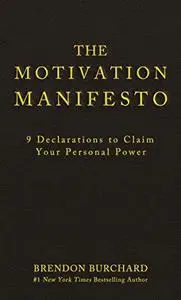 The Motivation Manifesto: 9 Declarations to Claim Your Personal Power (Repost)