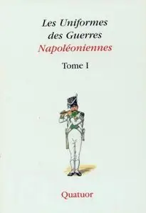 Les Uniformes de Guerres Napoléoniennes Tome I. Troupes Françaises, Troupes Alliées