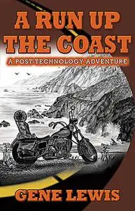 «A RUN UP THE COAST: A Post-Technology Adventure» by Gene Lewis