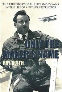 «Only the Maker’s Name» by Ray Blyth