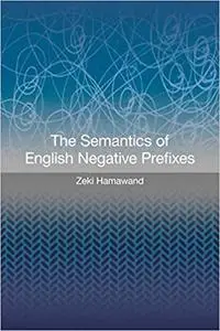 The Semantics of English Negative Prefixes
