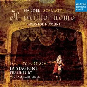 Dmitry Egorov, Michael Schneider, La Stagione Frankfurt - A.Scarlatti, Handel: Il Primo Uomo: Arias for Nicolini (2011)
