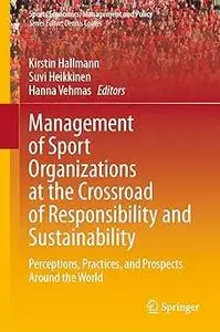 Management of Sport Organizations at the Crossroad of Responsibility and Sustainability: Perceptions, Practices, and Pro