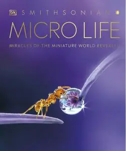 Micro Life: Miracles of the Miniature World Revealed