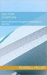 SEO for Startups: How to be found in Google for thousands of searches