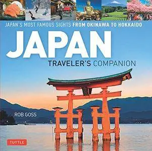 Japan Traveler's Companion: Japan's Most Famous Sights From Okinawa to Hokkaido
