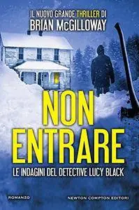 Brian McGilloway - Non entrare. Le indagini del detective Lucy Black