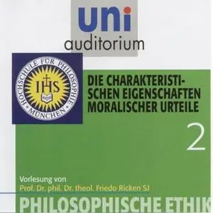 «Uni Auditorium - Philosophische Ethik: 02 Die charakteristischen Eigenschaften moralischer Urteile» by Friedo Ricken