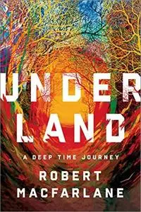 Underland: A Deep Time Journey