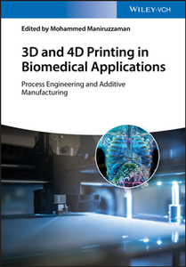 3D and 4D Printing in Biomedical Applications : Process Engineering and Additive Manufacturing