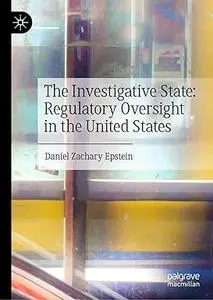 The Investigative State: Regulatory Oversight in the United States