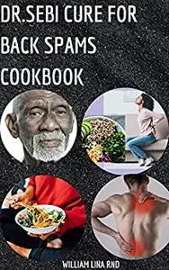 Dr.Sebi Cure For Back Spams Cookbook : Step By Step Guide