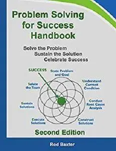 Problem Solving for Success Handbook: Solve the Problem – Sustain the Solution – Celebrate Success [Kindle Edition]