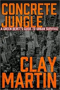 Concrete Jungle: A Green Beret's guide to Urban Survival