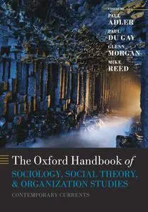 The Oxford Handbook of Sociology, Social Theory, and Organization Studies: Contemporary Currents