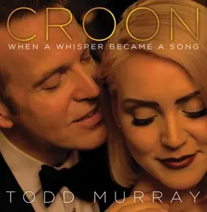 Todd Murray - Croon: When a Whisper Became A Song (2015)