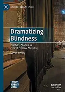 Dramatizing Blindness: Disability Studies as Critical Creative Narrative