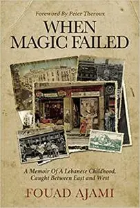 When Magic Failed: A Memoir of a Lebanese Childhood, Caught Between East and West