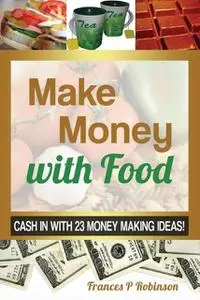 «MAKE MONEY WITH FOOD» by Frances Robinson