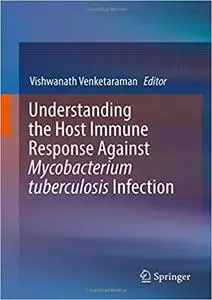 Understanding the Host Immune Response Against Mycobacterium tuberculosis Infection