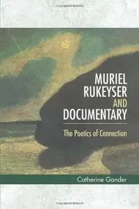 Muriel Rukeyser and Documentary: The Poetics of Connection