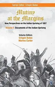 Mutiny at the Margins: New Perspectives on the Indian Uprising of 1857. Volume 7: Documents of the Indian Uprising