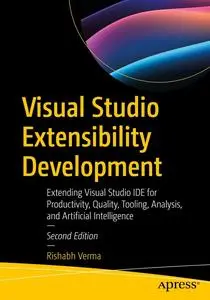 Visual Studio Extensibility Development: Extending Visual Studio IDE for Productivity, Quality, Tooling