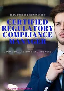 Certified Regulatory Compliance Manager CRCM 260 Exam Questions And Answers