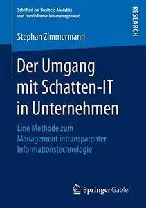 Der Umgang mit Schatten-IT in Unternehmen: Eine Methode zum Management intransparenter Informationstechnologie