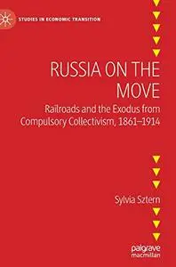 Russia on the Move: Railroads and the Exodus from Compulsory Collectivism, 1861–1914