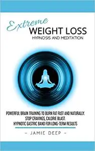 Extreme Weight Loss Hypnosis and Meditation