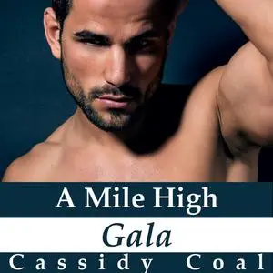 «A Mile High Gala (A Mile High Romance Book 7)» by Cassidy Coal