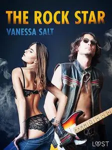 «The Rock Star – Erotic Short Story» by Vanessa Salt