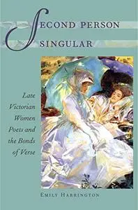 Second Person Singular: Late Victorian Women Poets and the Bonds of Verse