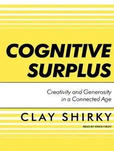 ognitive Surplus: Creativity and Generosity in a Connected Age (repost)